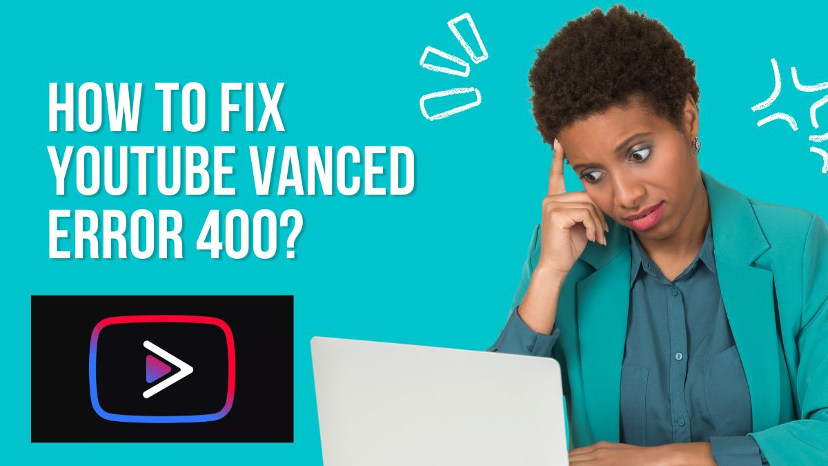 HOW-TO-FIX-Youtube-Vanced-ERROR-400.
